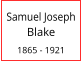 Samuel Joseph Blake  1865 - 1921