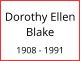 Dorothy Ellen Blake  1908 - 1991