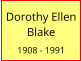 Dorothy Ellen Blake  1908 - 1991