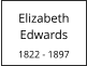 Elizabeth Edwards  1822 - 1897