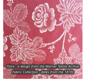 Flora - a design from the Warner Textile Archive Fabric Collection - dates from the 1870s