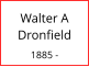 Walter A Dronfield  1885 -