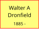 Walter A Dronfield  1885 -