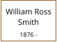 William Ross Smith  1876 -