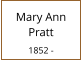 Mary Ann  Pratt  1852 -