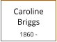Caroline  Briggs  1860 -