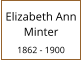 Elizabeth Ann Minter  1862 - 1900