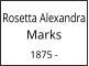 Rosetta Alexandra Marks  1875 -