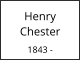 Henry   Chester  1843 -