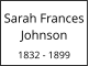 Sarah Frances Johnson  1832 - 1899