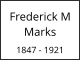 Frederick M Marks  1847 - 1921