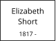 Elizabeth  Short  1817 -