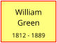 William    Green  1812 - 1889