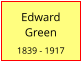 Edward   Green  1839 - 1917