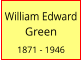 William Edward Green  1871 - 1946