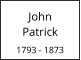 John       Patrick  1793 - 1873