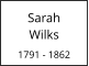 Sarah        Wilks  1791 - 1862