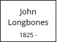John Longbones  1825 -