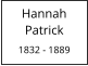 Hannah Patrick  1832 - 1889