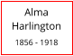 Alma        Harlington  1856 - 1918