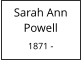 Sarah Ann Powell  1871 -