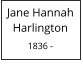 Jane Hannah    Harlington  1836 -