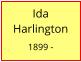 Ida      Harlington  1899 -