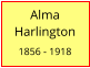Alma        Harlington  1856 - 1918