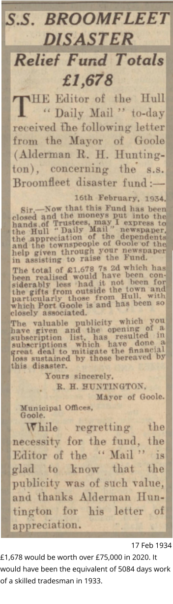 17 Feb 1934 £1,678 would be worth over £75,000 in 2020. It would have been the equivalent of 5084 days work of a skilled tradesman in 1933.