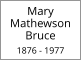 Mary Mathewson Bruce  1876 - 1977