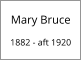 Mary Bruce 1882 - aft 1920