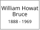 William Howat Bruce  1888 - 1969