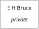 E H Bruce  private