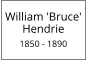William 'Bruce' Hendrie  1850 - 1890