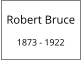 Robert Bruce 1873 - 1922