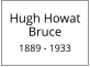Hugh Howat Bruce  1889 - 1933