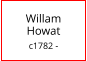 Willam       Howat  c1782 -