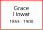 Grace       Howat  1853 - 1900