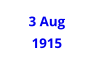 3 Aug  1915