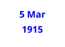 5 Mar  1915
