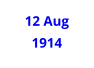 12 Aug  1914