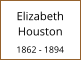 Elizabeth Houston  1862 - 1894