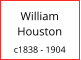 William   Houston  c1838 - 1904