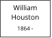William         Houston  1864 -