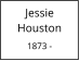 Jessie          Houston  1873 -