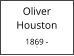 Oliver        Houston  1869 - 0