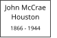John McCrae       Houston  1866 - 1944