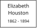 Elizabeth       Houston  1862 - 1894