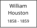 William        Houston  1858 - 1859