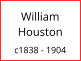 William   Houston  c1838 - 1904